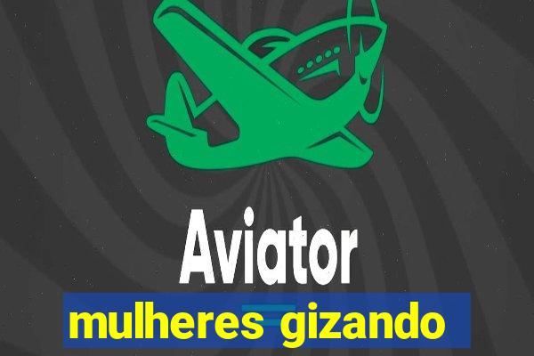 mulheres gizando